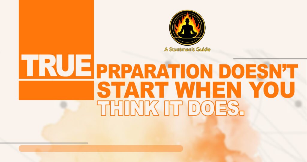 True Preparation Doesn’t Start When YouThink It Does